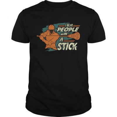 I Beat People With A Stick Lacrosse Unisex shirt