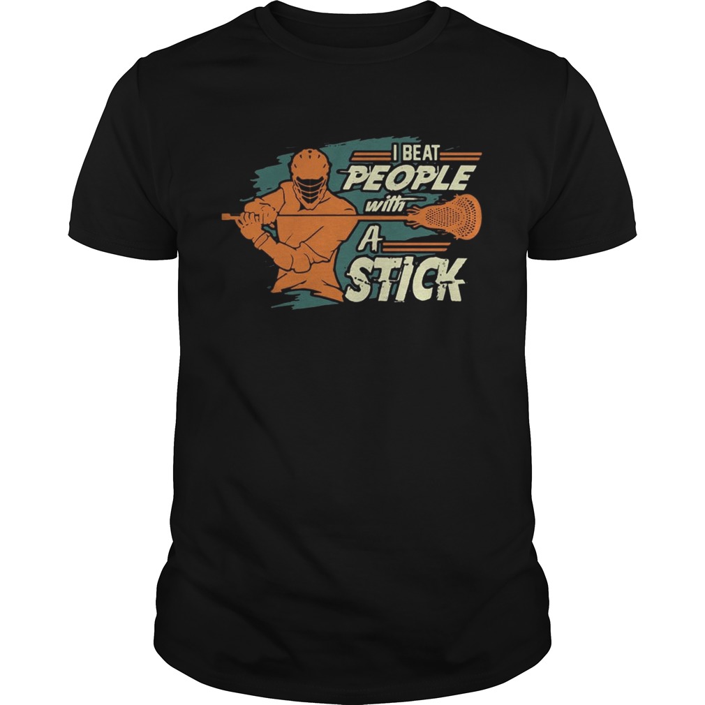 I Beat People With A Stick Lacrosse T shirt