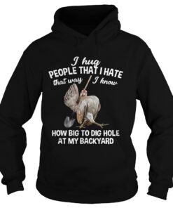 I Hug People That I Hate That WayFunny Chicken Gift Hoodie