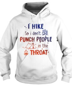 I hike so I dont punch people in the throat Hoodie