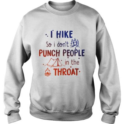I hike so I dont punch people in the throat Sweater