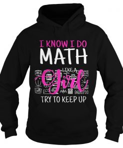 I know I do math like a girl try to keep up Hoodie