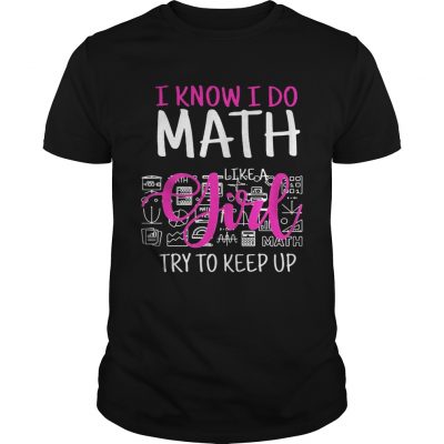 I know I do math like a girl try to keep up Unisex Shirt