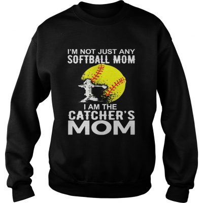 Im Not just A Softball Mom I Am The Catchers Mom Sweater