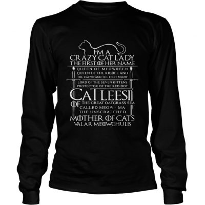 Im a crazy cat lady the first of her name queen of meowreen Longsleeve Tee