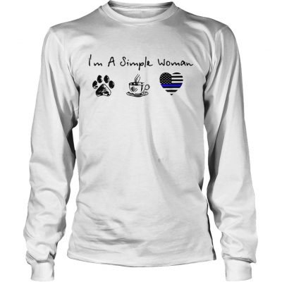 Im a simple woman I love dog coffee and Thin blue line Heart Police Longsleeve Tee