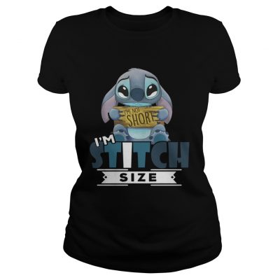 Im not short Im stitch size Ladies tee