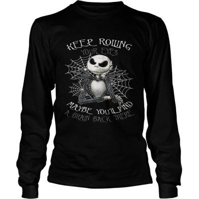 Jack Skellington keep rolling maybe youll find a brain back there Longsleeve tee
