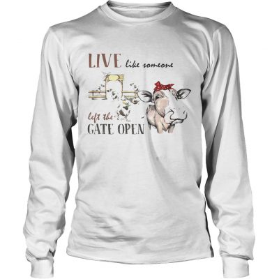 Live like someone left the gate open cow Longsleeve Tee