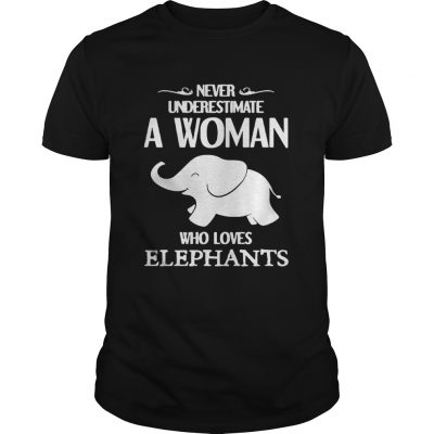 Never underestimate a woman who loves elephants Unisex Shirt