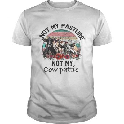 Not My Pasture Not My Cow Pattie Vintage Unisex shirt