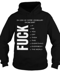 Oh look my entire vocabulary on one shirt fuck it me Hoodie