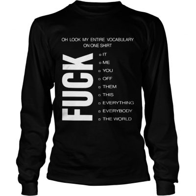 Oh look my entire vocabulary on one shirt fuck it me Longsleeve Tee