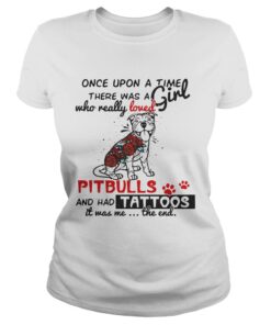 Once upon a time there was a girl who really loved Pitbulls and has tattoos Ladies Tee