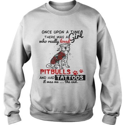 Once upon a time there was a girl who really loved Pitbulls and has tattoos Sweater