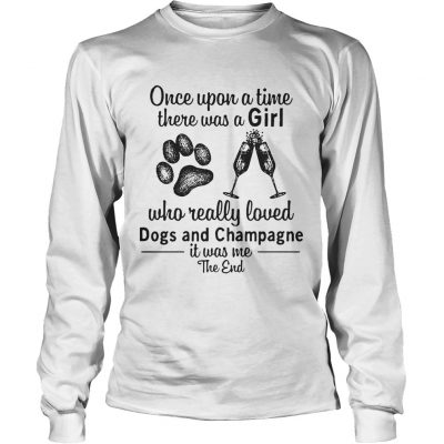 Once upon a time there was a girl who really loves dogs and champagne Longsleeve Tee