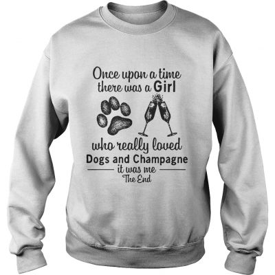 Once upon a time there was a girl who really loves dogs and champagne Sweater