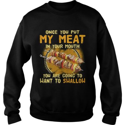 Once you put my meat in your mouth you are going to want to swallow Sweater