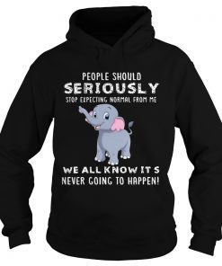 People Should Seriously Stop Expecting Normal From Me Elephant Version Hoodie