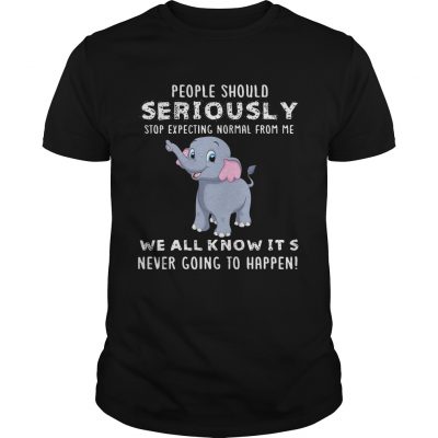 People Should Seriously Stop Expecting Normal From Me Elephant Version Unisex Shirt