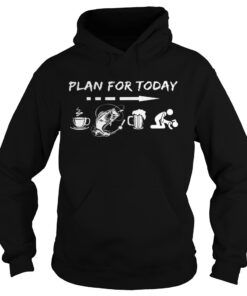 Plan for today coffee fishing beer sex Hoodie