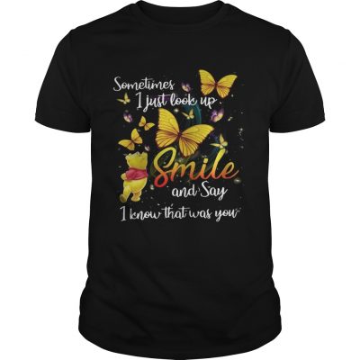 Pooh and butterfly Sometimes I just look up smile and say I know that was you Unisex Shirt
