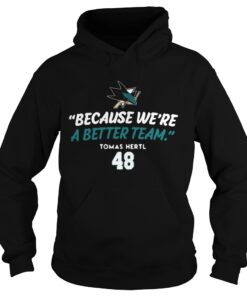 San Jose Sharks Because Were A Better Team Hoodie