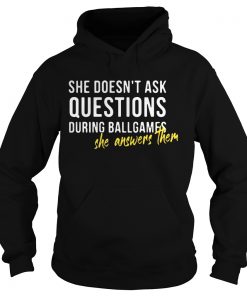She doesnt ask questions during ballgames she answers them Hoodie