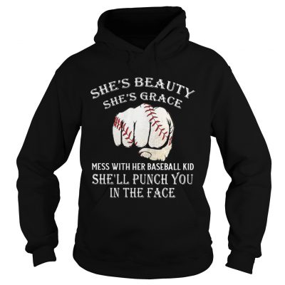 Shes beauty shes grace mess with her baseball kid shell punch you in the face Hoodie