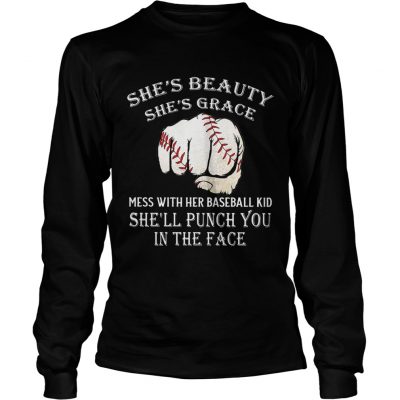 Shes beauty shes grace mess with her baseball kid shell punch you in the face Longsleeve Tee