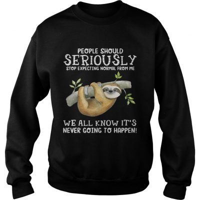 Sloth people should seriously stop expecting normal from me Sweater