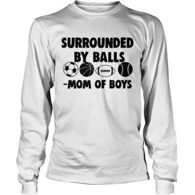 Surrounded by balls mom of boys longsleeve tee