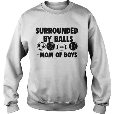 Surrounded by balls mom of boys sweatshirt
