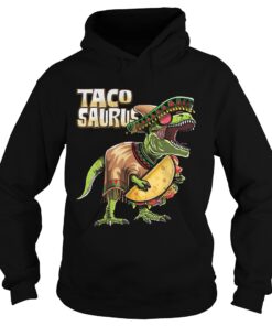 Tacosaurus Cinco De Mayo Dinosaur Taco Funny Gift Hoodie