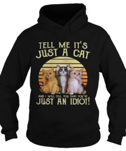 Tell me its just a cat and I will tell you that youre just an idiot retro Hoodie