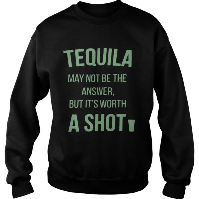 Tequila may not be the answer but its worth a shot Sweater