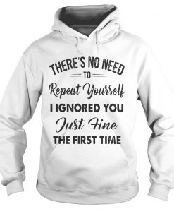 Theres no need to repeat yourself I ignored you just fine the first time Hoodie
