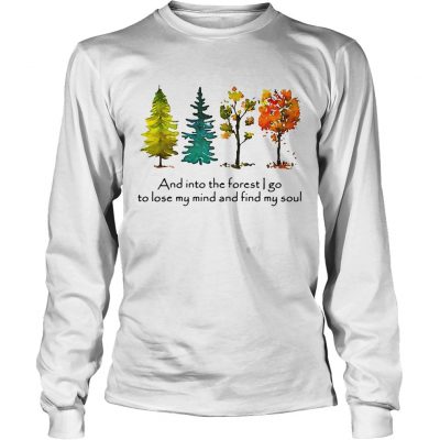 Trees and into the forest I go to lose my mind and find my soul Longsleeve Tee