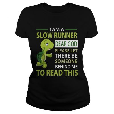 Turtle I am a slow runner dear god please be someone Ladies tee