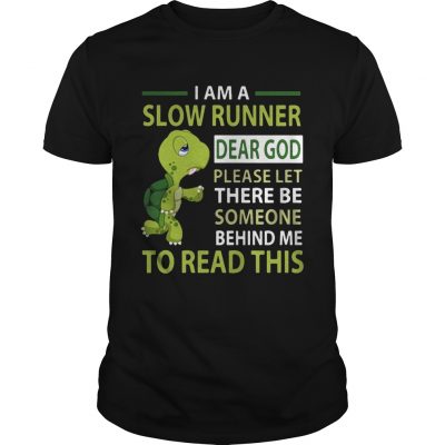 Turtle I am a slow runner dear god please be someone Unisex Shirt