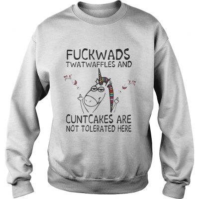 Unicorn fuckwads twatwaffles and cuntcakes are not tolerated here Sweater