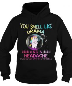 Unicorn you smell like drama and a headache please get out of my bubble Hoodie