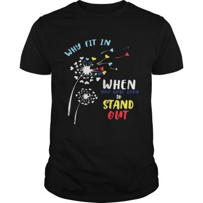 Why fit in when you were born to stand out Unisex Shirt