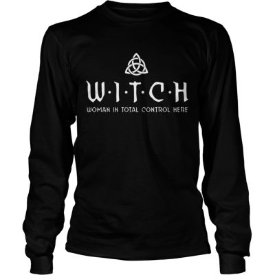 Witch woman in total control here longsleeve tee