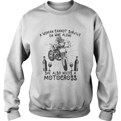 A Woman Cannot Survive On Wine Alone She Also Needs A Motocross Sweatshirt