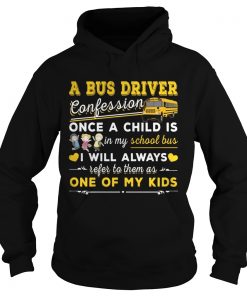 A bus driver confession once a child is in my school bus I will always Hoodie