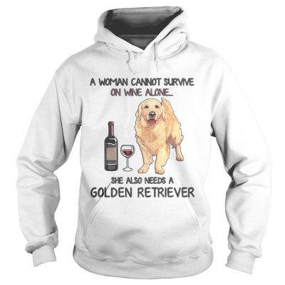 A woman cannot survive on wine alone she also needs a golden retriever Hoodie