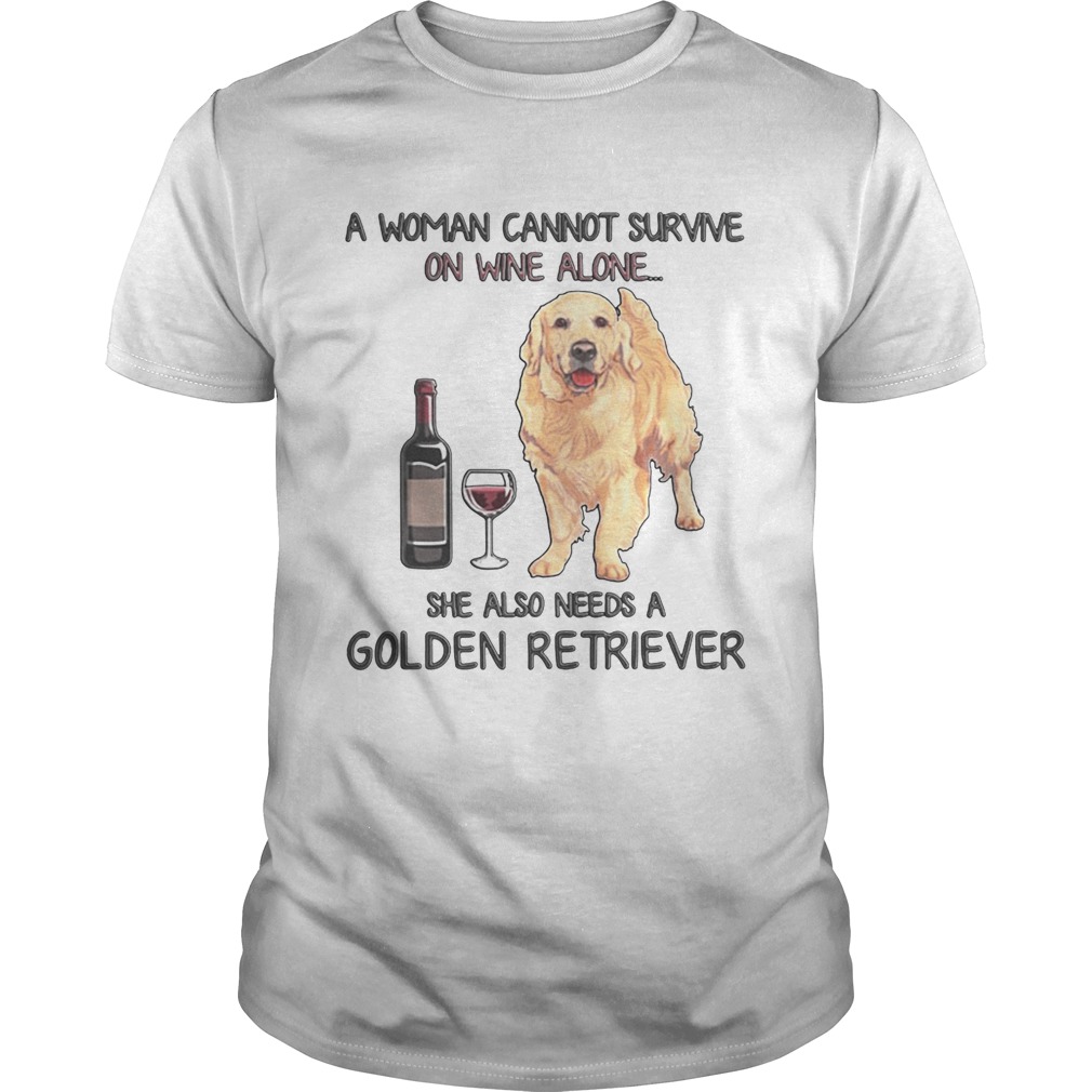 A woman cannot survive on wine alone she also needs a golden retriever shirt