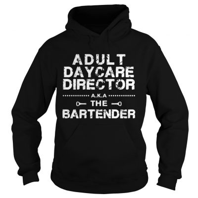 Adult daycare director aka the bartender Hoodie