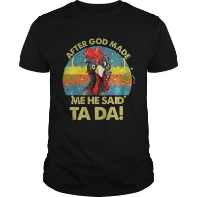 After god made me he said Ta da chickens Unisex Shirt